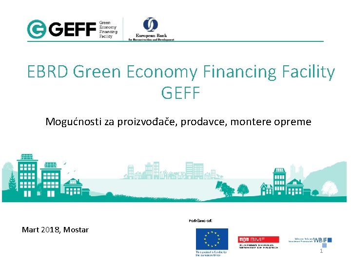 EBRD Green Economy Financing Facility GEFF Mogućnosti za proizvođače, prodavce, montere opreme Podržano od: