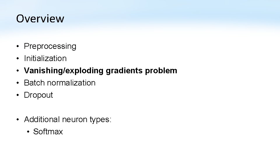 Overview • • • Preprocessing Initialization Vanishing/exploding gradients problem Batch normalization Dropout • Additional