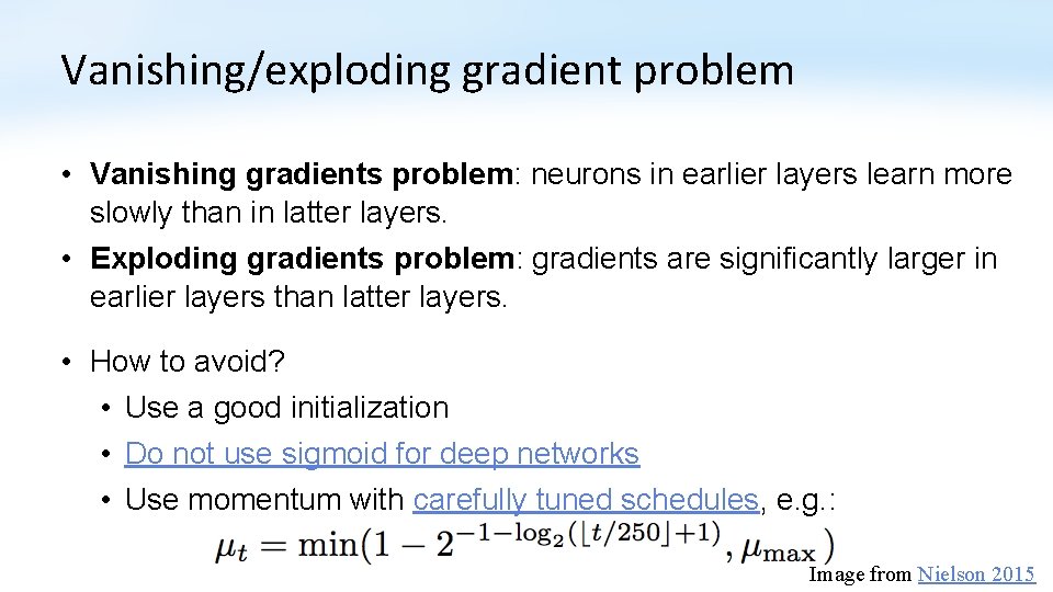 Vanishing/exploding gradient problem • Vanishing gradients problem: neurons in earlier layers learn more slowly