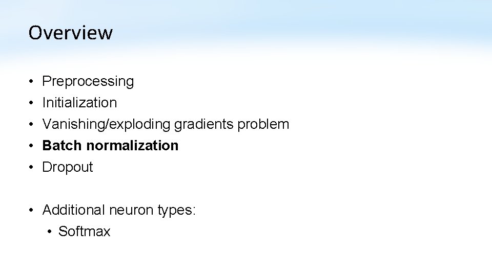 Overview • • • Preprocessing Initialization Vanishing/exploding gradients problem Batch normalization Dropout • Additional