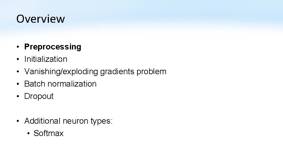 Overview • • • Preprocessing Initialization Vanishing/exploding gradients problem Batch normalization Dropout • Additional