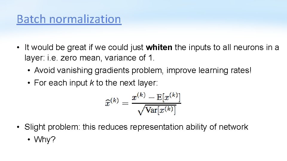 Batch normalization • It would be great if we could just whiten the inputs