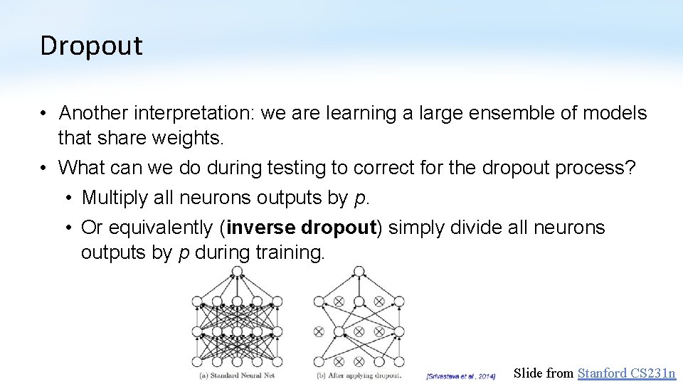 Dropout • Another interpretation: we are learning a large ensemble of models that share