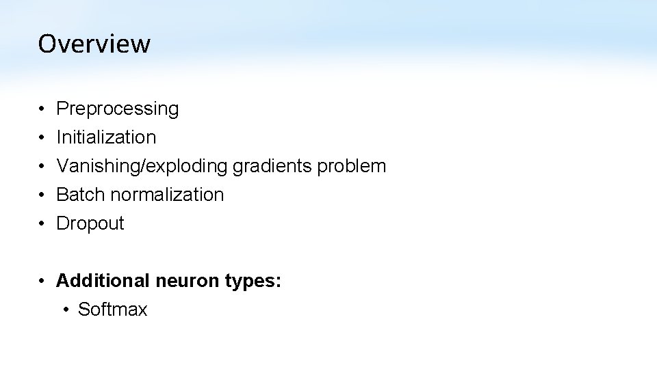 Overview • • • Preprocessing Initialization Vanishing/exploding gradients problem Batch normalization Dropout • Additional