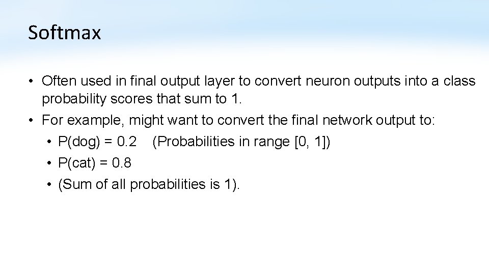 Softmax • Often used in final output layer to convert neuron outputs into a