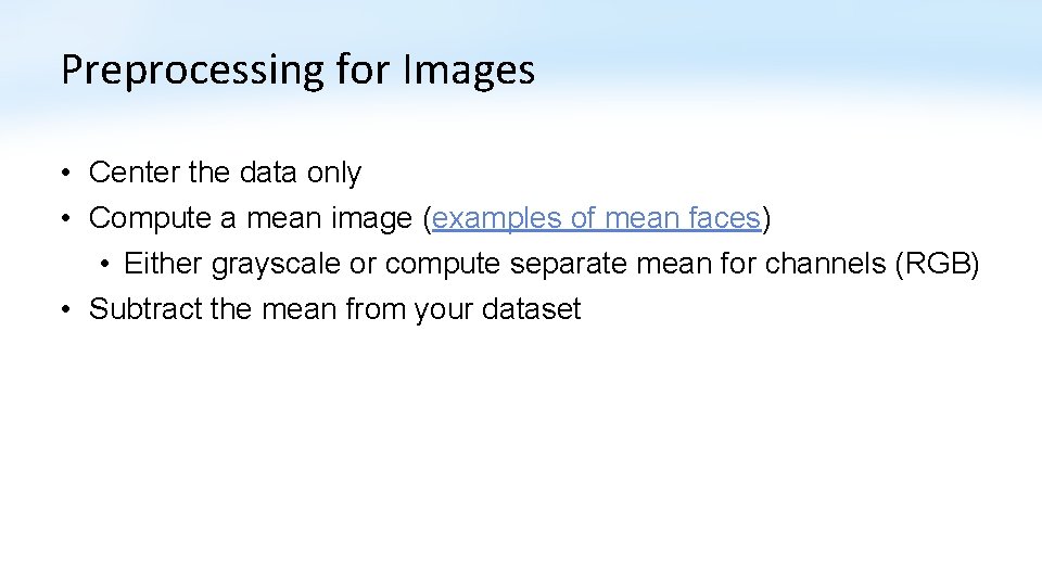 Preprocessing for Images • Center the data only • Compute a mean image (examples