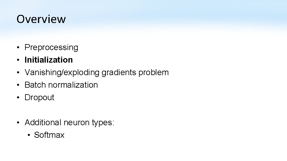 Overview • • • Preprocessing Initialization Vanishing/exploding gradients problem Batch normalization Dropout • Additional