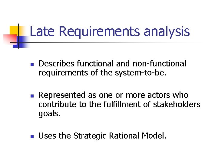 Late Requirements analysis n n n Describes functional and non-functional requirements of the system-to-be.