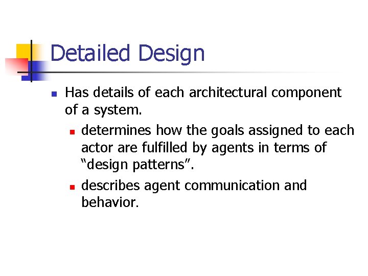 Detailed Design n Has details of each architectural component of a system. n determines