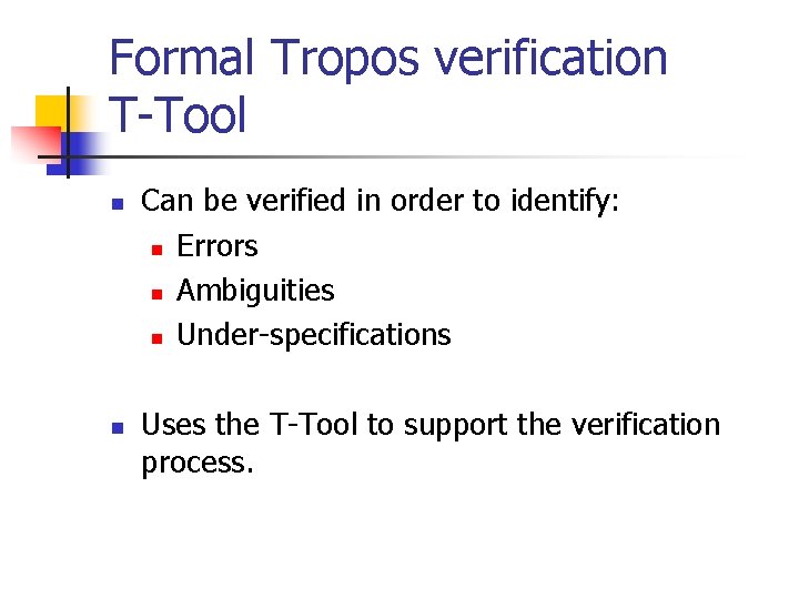 Formal Tropos verification T-Tool n n Can be verified in order to identify: n