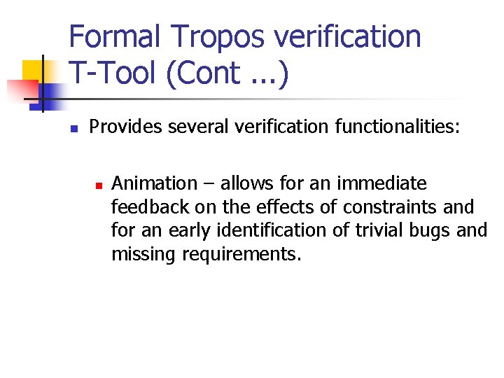 Formal Tropos verification T-Tool (Cont. . . ) n Provides several verification functionalities: n