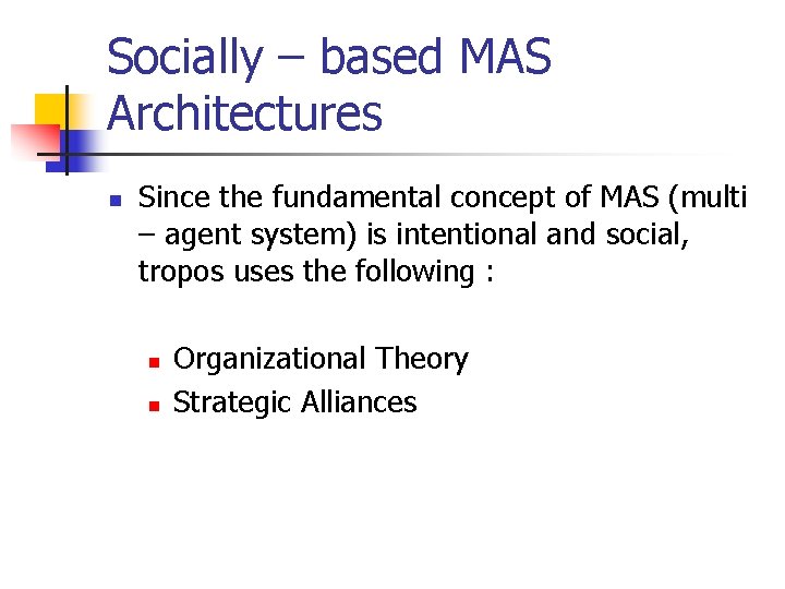 Socially – based MAS Architectures n Since the fundamental concept of MAS (multi –