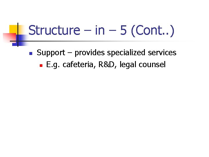 Structure – in – 5 (Cont. . ) n Support – provides specialized services