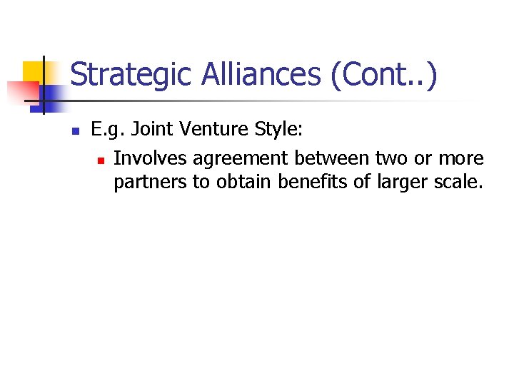 Strategic Alliances (Cont. . ) n E. g. Joint Venture Style: n Involves agreement