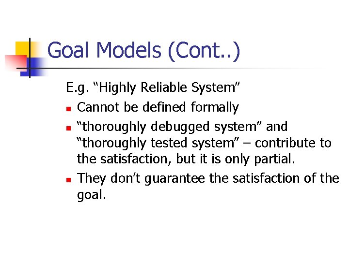 Goal Models (Cont. . ) E. g. “Highly Reliable System” n Cannot be defined Goal Models (Cont. . ) E. g. “Highly Reliable System” n Cannot be defined