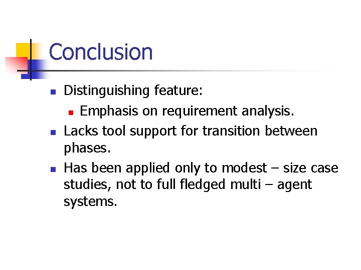 Conclusion n Distinguishing feature: n Emphasis on requirement analysis. Lacks tool support for transition