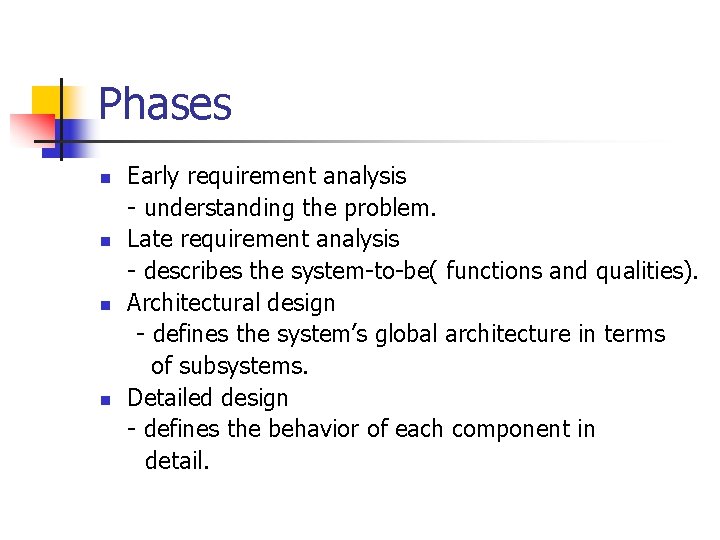Phases n n Early requirement analysis - understanding the problem. Late requirement analysis -