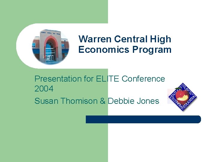 Warren Central High Economics Program Presentation for ELITE Conference 2004 Susan Thomison & Debbie