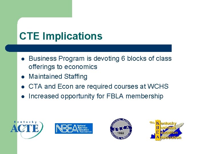 CTE Implications l l Business Program is devoting 6 blocks of class offerings to