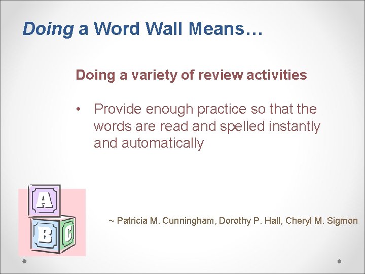 Doing a Word Wall Means… Doing a variety of review activities • Provide enough