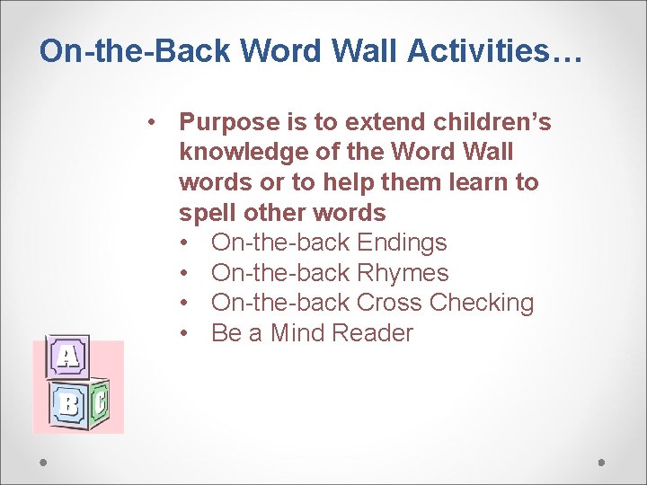 On-the-Back Word Wall Activities… • Purpose is to extend children’s knowledge of the Word