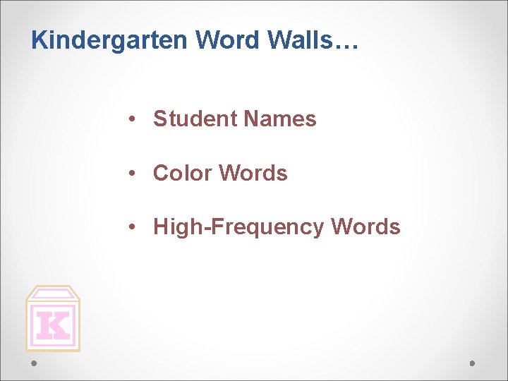 Kindergarten Word Walls… • Student Names • Color Words • High-Frequency Words 