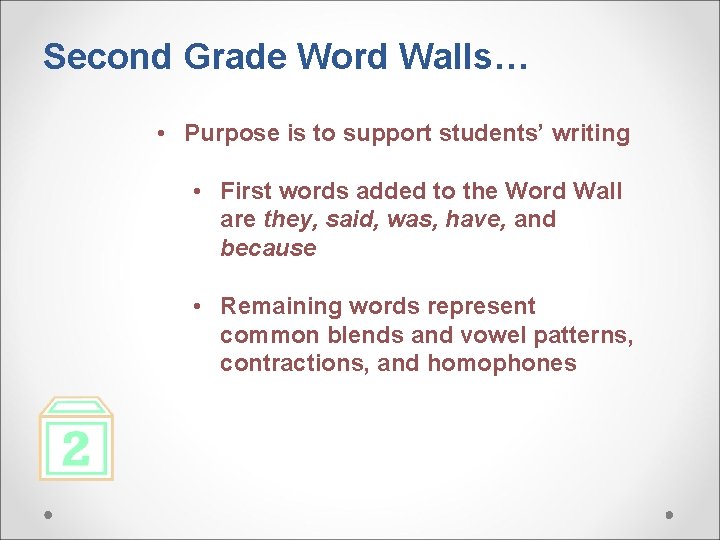 Second Grade Word Walls… • Purpose is to support students’ writing • First words