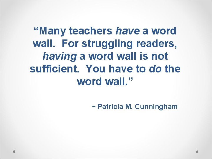 “Many teachers have a word wall. For struggling readers, having a word wall is