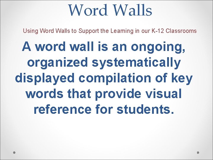 Word Walls Using Word Walls to Support the Learning in our K-12 Classrooms A