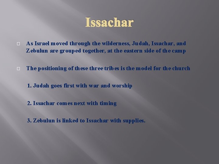 Issachar � As Israel moved through the wilderness, Judah, Issachar, and Zebulun are grouped