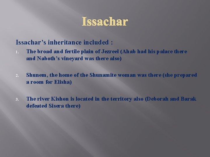 Issachar’s inheritance included : 1. The broad and fertile plain of Jezreel (Ahab had