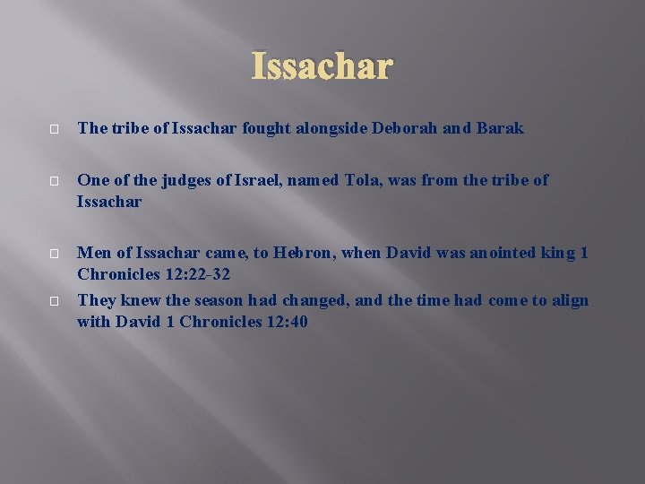 Issachar � The tribe of Issachar fought alongside Deborah and Barak � One of
