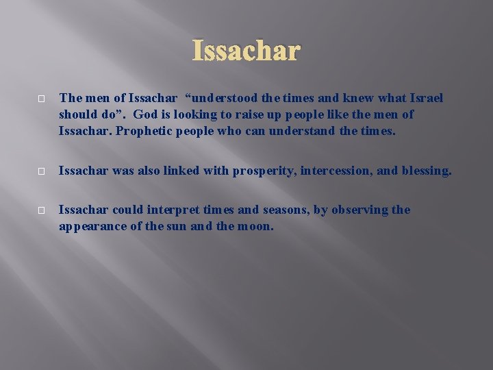 Issachar � The men of Issachar “understood the times and knew what Israel should