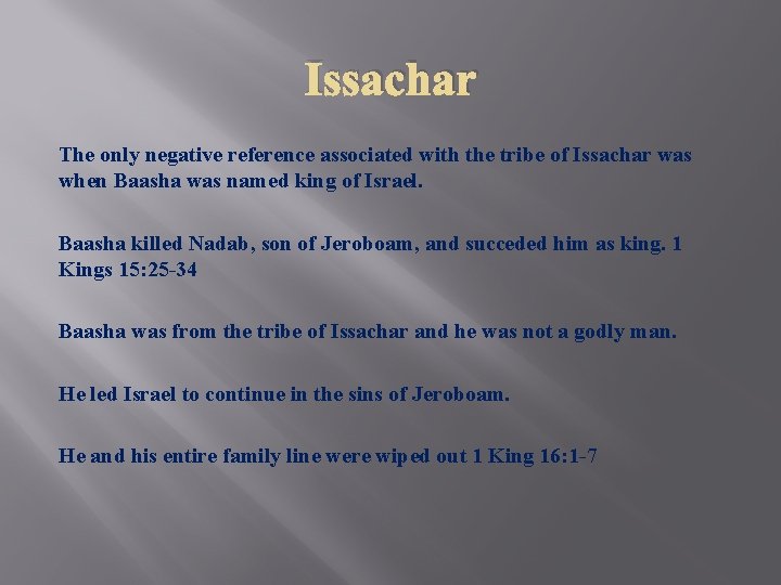 Issachar The only negative reference associated with the tribe of Issachar was when Baasha