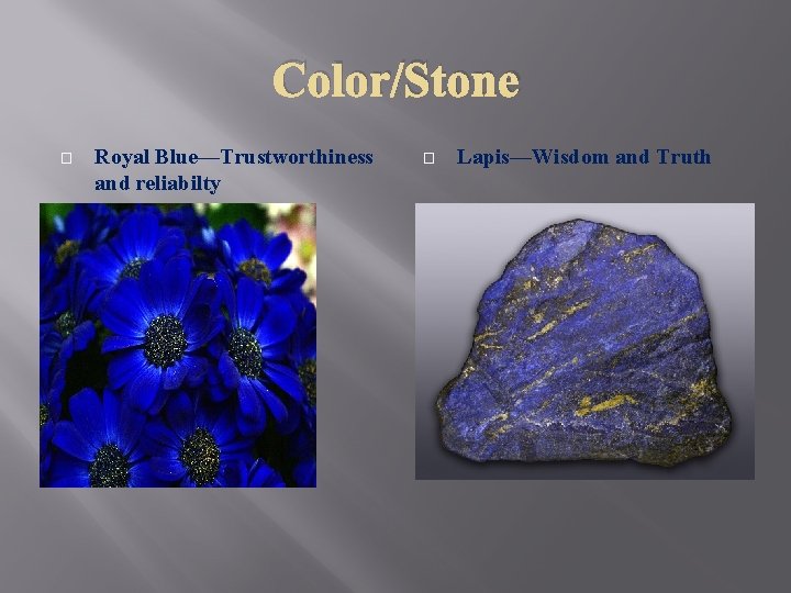 Color/Stone � Royal Blue—Trustworthiness and reliabilty � Lapis—Wisdom and Truth 