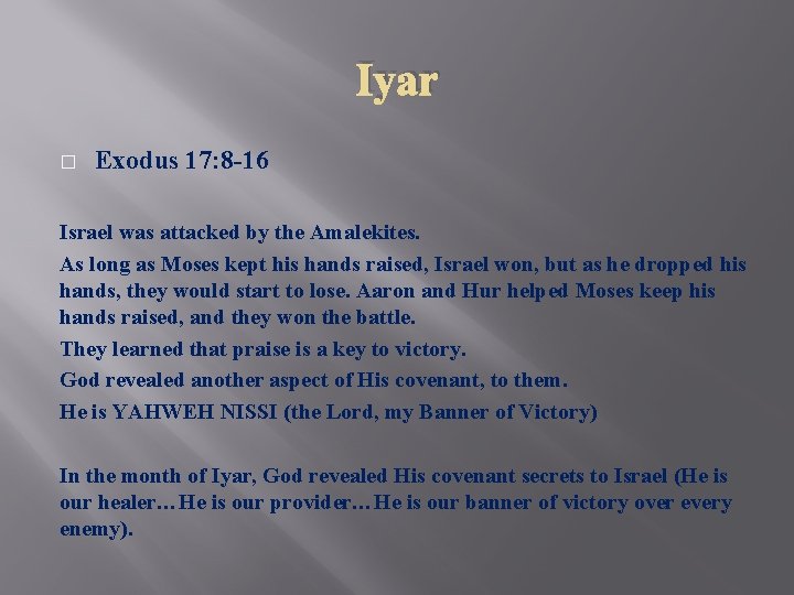 Iyar � Exodus 17: 8 -16 Israel was attacked by the Amalekites. As long