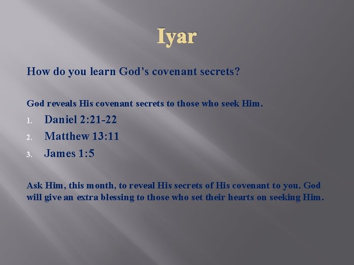 Iyar How do you learn God’s covenant secrets? God reveals His covenant secrets to