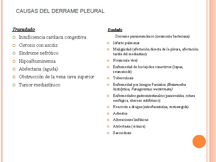 CAUSAS DEL DERRAME PLEURAL Trasudado Insuficiencia cardiaca congestiva Cirrosis con ascitis Síndrome nefrótico Exudado