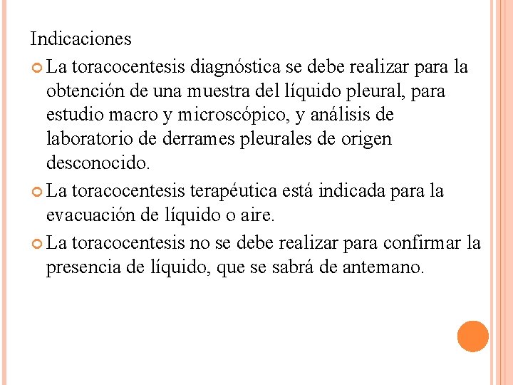 Indicaciones La toracocentesis diagnóstica se debe realizar para la obtención de una muestra del