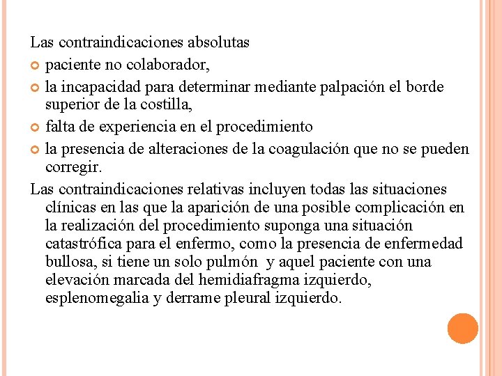 Las contraindicaciones absolutas paciente no colaborador, la incapacidad para determinar mediante palpación el borde