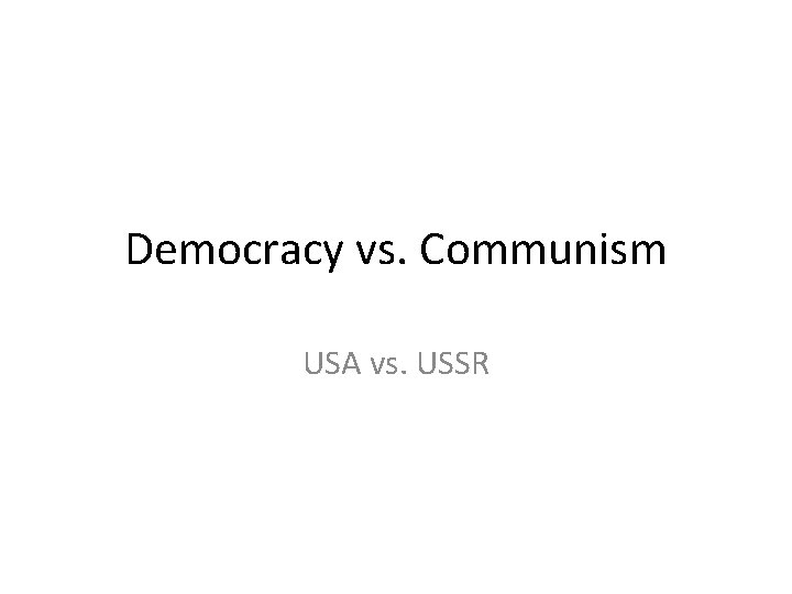 Democracy vs. Communism USA vs. USSR 