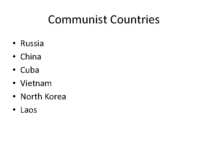 Communist Countries • • • Russia China Cuba Vietnam North Korea Laos 