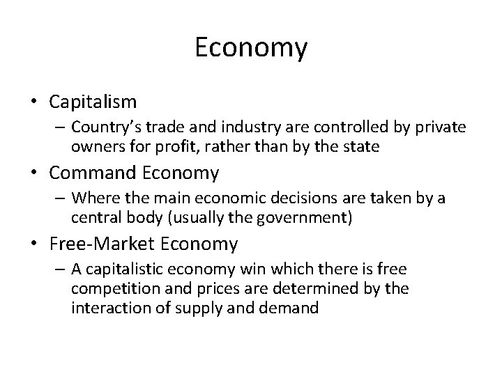 Economy • Capitalism – Country’s trade and industry are controlled by private owners for