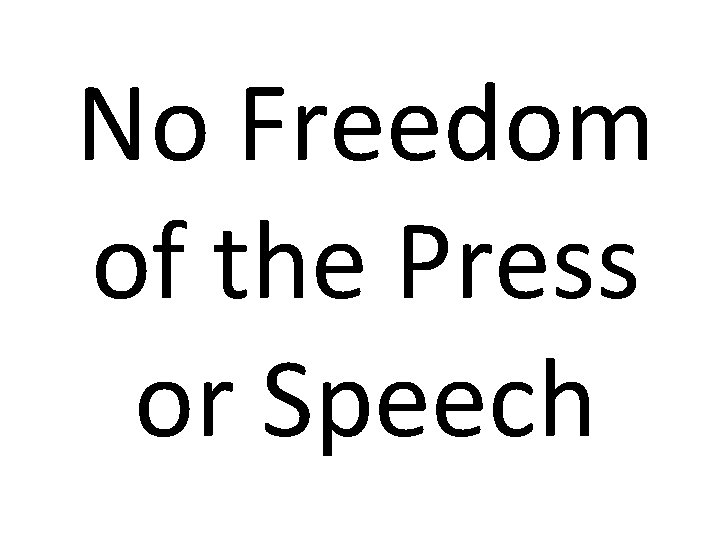 No Freedom of the Press or Speech 