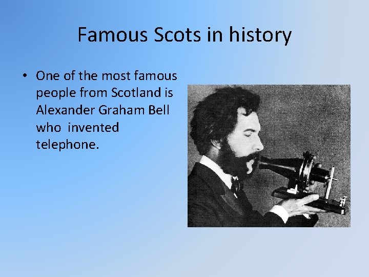 Famous Scots in history • One of the most famous people from Scotland is