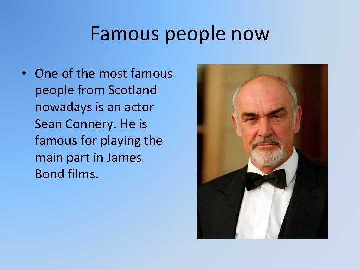 Famous people now • One of the most famous people from Scotland nowadays is