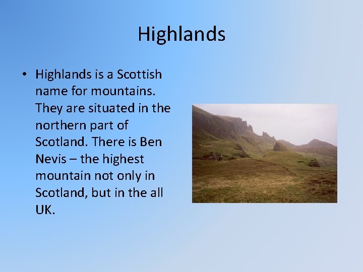 Highlands • Highlands is a Scottish name for mountains. They are situated in the