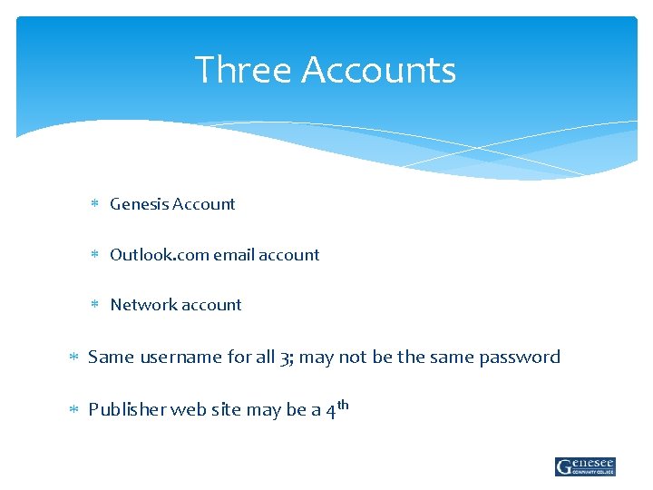 Three Accounts Genesis Account Outlook. com email account Network account Same username for all
