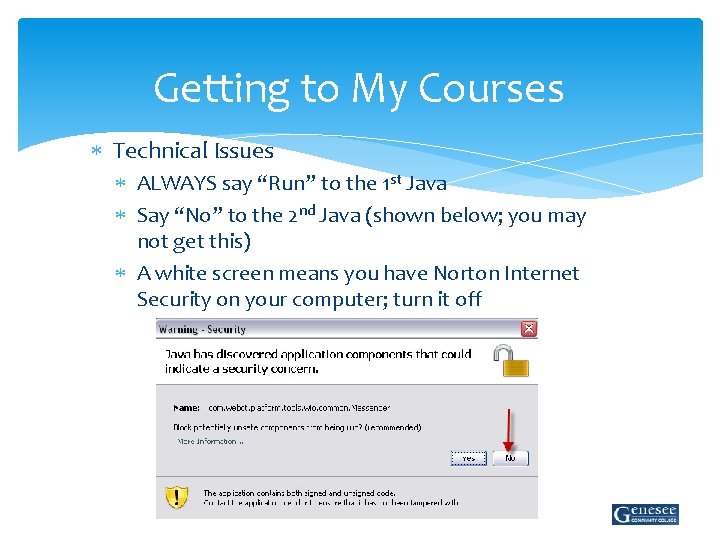 Getting to My Courses Technical Issues ALWAYS say “Run” to the 1 st Java