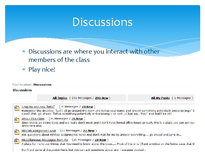 Discussions are where you interact with other members of the class Play nice! 